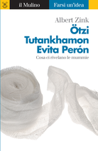 Ötzi, Tutankhamun, Evita Perón: What Mummies Have to Say