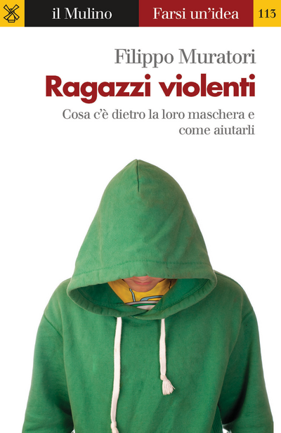 il Mulino - Volumi - FILIPPO MURATORI, Ragazzi violenti